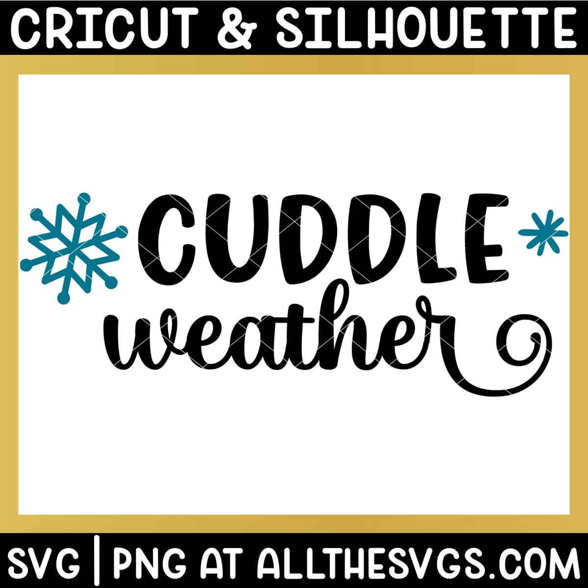 cuddle weather svg file with snowflakes.