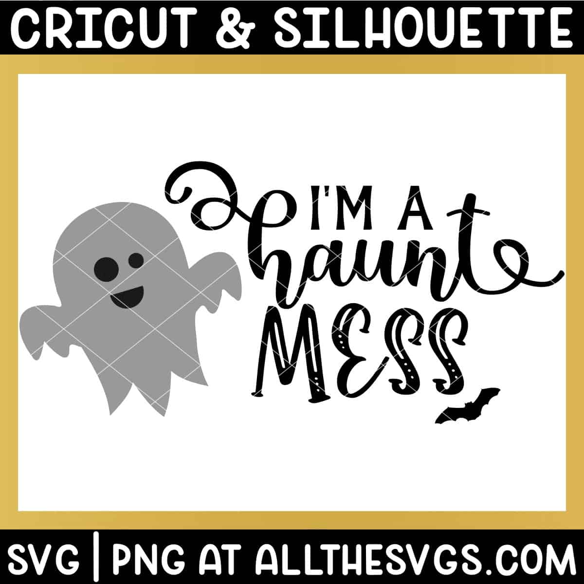 halloween i'm a haunt mess ghost svg file with cute, friendly ghost.
