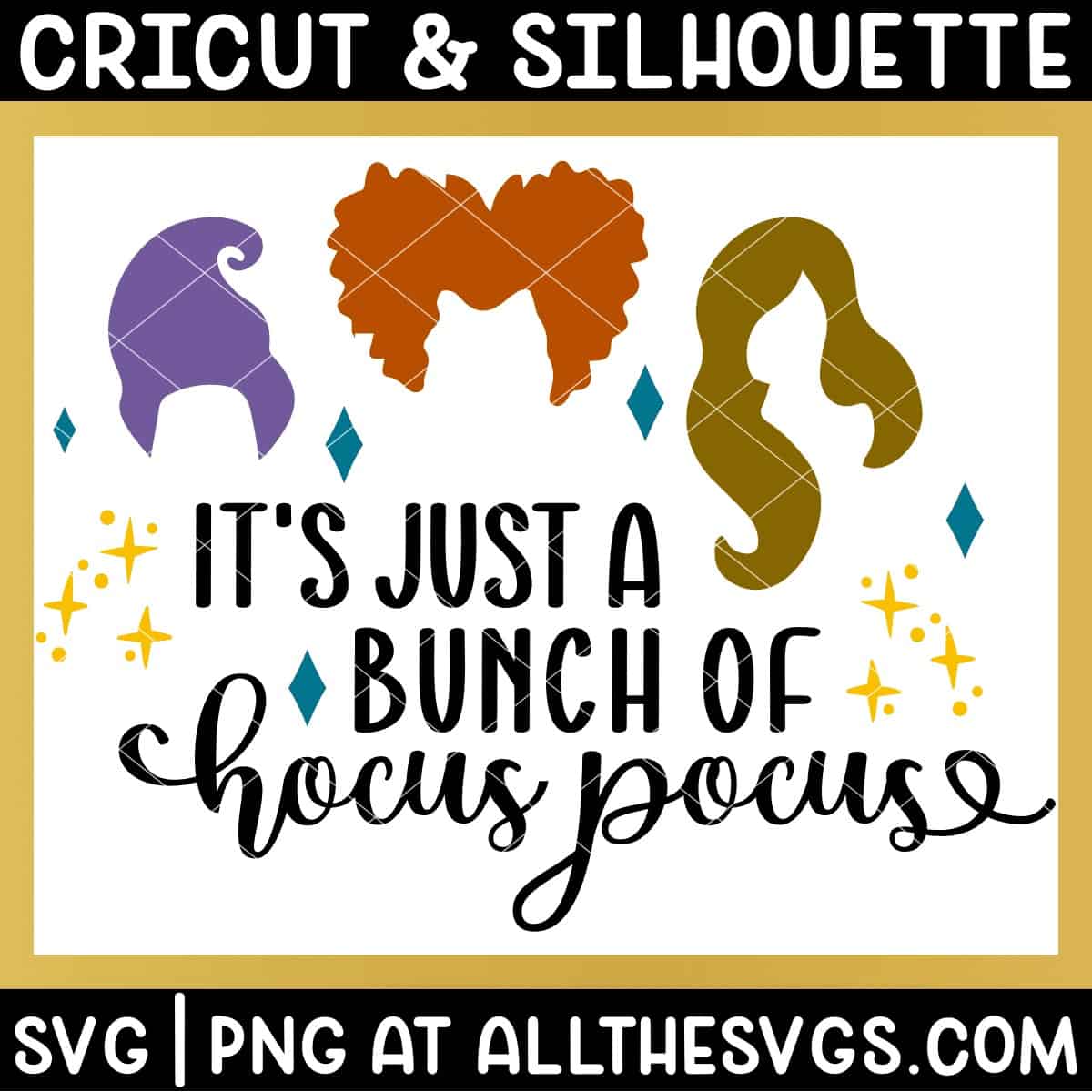 just a bunch of hocus pocus svg file with sanderson sisters.