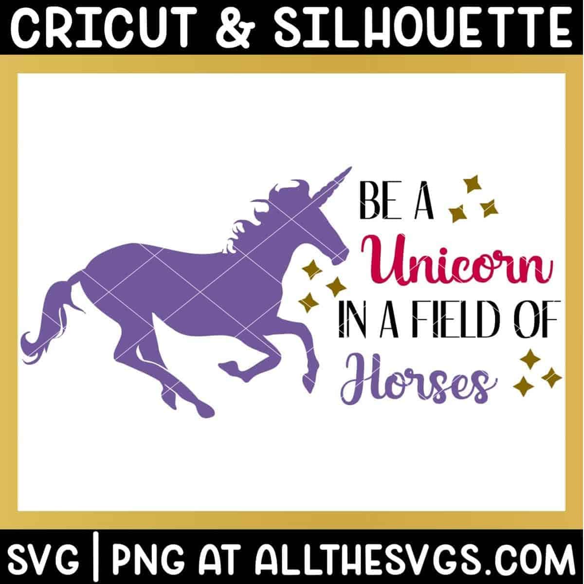 free be a unicorn in a field of horses quote svg png.
