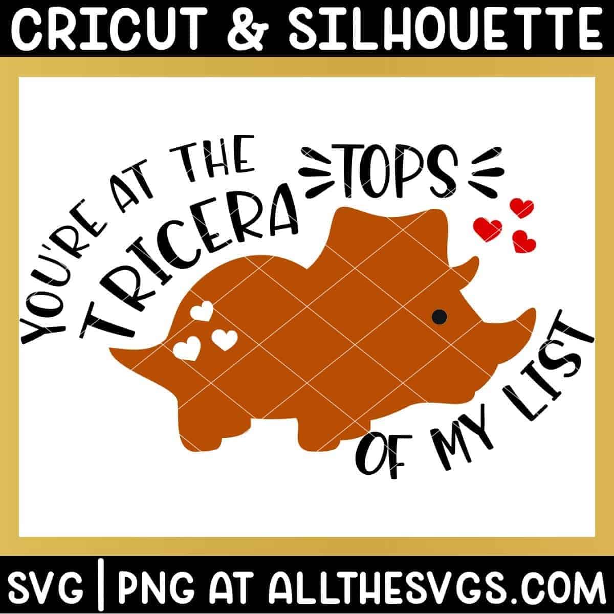 free triceratops dinosaur valentine svg png with you're at the top of my list around body