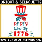 july 4 party like it's 1776 svg file with uncle sam hat, flag sunglasses, firework sparkes.
